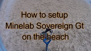 Minelab Sovereign Gt beach setup and settings tutorial for beach detecting