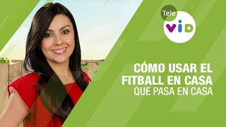 Cómo usar el fitball en casa, Qué Pasa en Casa - Tele VID