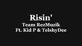 Risin' - TeamRezMuzik Ft. Kid P & TelshyDee