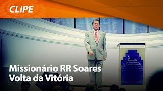 R.R. Soares - Volta da Vitória [ CLIPE OFICIAL ]