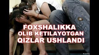 ФОХШАЛИККА ОЛИБ КЕТИЛАЁТГАН НОВОЙИЛИК КИЗЛАР УШЛАНДИ