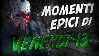 MOMENTI EPICI DI VENERDÌ 13