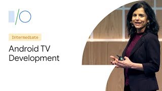 Best Practices for Developing on Android TV (Google I/O'19)