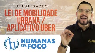 Atualidades - A lei de mobilidade urbana e o aplicativo UBER (Humanas em Foco)