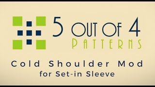 5 out of 4 Patterns: Cold Shoulder Mod for Set-In Sleeve