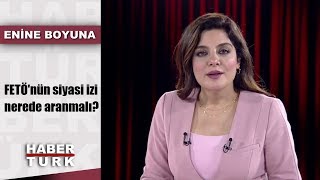 Enine Boyuna - 19 Temmuz 2019 (FETÖ'nün siyasi izi nerede aranmalı?)