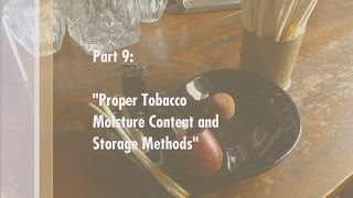 How to Smoke a Pipe: Stuff&Things Guide Part 9: "Tobacco Moisture Content and Storage"