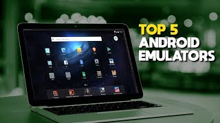 Top 5 Best Android Emulators for PC