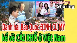 Donate Sharing | Danh hài Bảo Quốc ĐỊNH CƯ MỸ kể về CÁI KH,Ổ ở Việt Nam