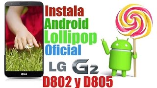 Instala Lollipop 5.0.2 Stock ROM Oficial v 30D en tu LG G2 D802 y D805