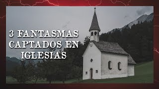 3 Sucesos paranormales captados en iglesias