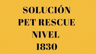 Pet Rescue level 1830, pet rescue, nivel 1830 pet rescue solucionado, solved, sin booster