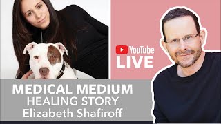 Medical Medium Healing Story Elizabeth Shafiroff⎜SEASON 1 Episode #11