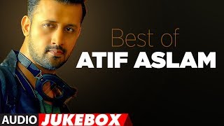 BEST OF ATIF ASLAM | TOP 10 BOLLYWOOD SONGS | JUKEBOX 2018