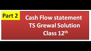 #2 Cash flow statement | Financing Activities | 12th class Accounts  (TS Grewal Solution)