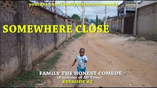 AFRICAN FUNNY VIDEO (SOMEWHERE CLOSE) (Family The Honest Comedy) (Episode 82)