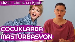 Çocuklarda Mastürbasyon - Çocuklarda Cinsel Kimlik Gelişimi