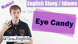 English Slang / Idioms: Eye Candy
