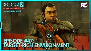 XCOM 2: War of the Chosen Community Squad Series 2 Ep47 - Target-Rich Environment