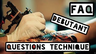 FAQ tatouage - les questions technique de débutant