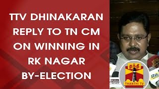 TTV Dhinakaran reply to TN CM Edappadi Palaniswami on winning in RK Nagar By-Election