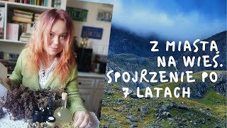 Przeprowadzka na wieś. Spojrzenie po 7 latach. Nasza historia. Czy było warto?