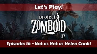 Let's Play!: Project Zomboid 37 with Hydrocraft!: Ep 16: Not as Hot as Helen Cook!