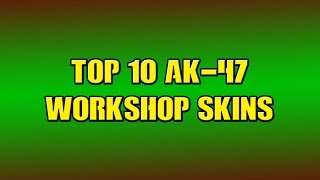 TOP 10 AK-47 WORKSHOP SKINS - CS:GO