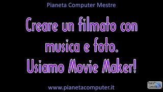 Creare filmati con foto e musica usando movie maker - Pianeta Computer Mestre
