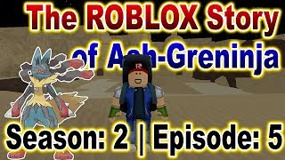 The ROBLOX Story of Ash-Greninja | S2 E5 | ~ ROBLOX Series
