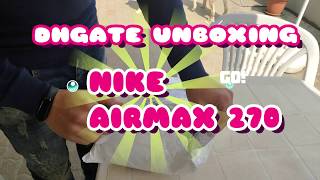 DHGATE UNBOXING NIKE AIRMAX 270