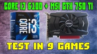 Intel core i3 6100 + MSI GTX 750 Ti 2GB | Test in 9 games - 1080p