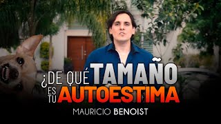 ¿De qué tamaño es tu autoestima? | Mauricio Benoist