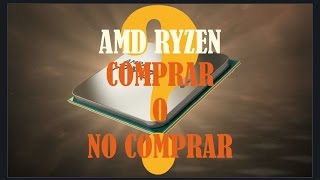 Comprar o no AMD Ryzen - Yo te doy la respuesta!!