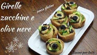 GIRELLE CON ZUCCHINE E OLIVE NERE | senza glutine | Buono per tutti