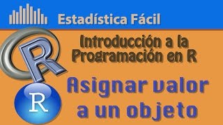 Asignar valor a un objeto | Introducción a la Programación en R
