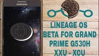 LINEAGE OS 15.1 BETA -  ANDROID OREO 8.1 PARA GALAXY GRAND PRIME MODELO G530H (MUY BUENA PORTACIÓN)