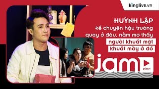Huỳnh Lập kể chuyện hậu trường: "Quay ở đâu, nằm mơ thấy người khuất mặt khuất mày ở đó" | KINGLIVE