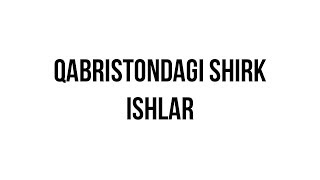 Savol-javob: "Qabristondagi shirk ishlar" (Shayx Sodiq Samarqandiy)