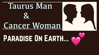 Taurus Man & Cancer Woman "Paradise On Earth" (Love♥️Compatibility)