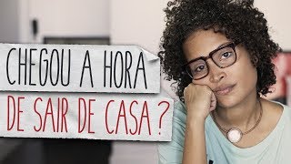 AINDA NÃO SAÍ DA CASA DOS MEUS PAIS. E AGORA? | DE MUDANÇA