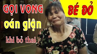 Gọi vong bé đỏ xem có oán giận cha mẹ khi bỏ thai không? | Học Cải Vận Mệnh