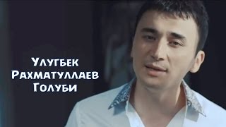 Ulug'bek Rahmatullayev - Голуби (Official video)