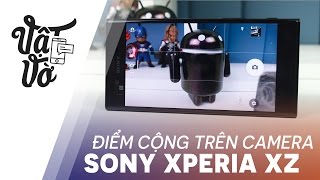 Vật Vờ| Những cải tiến đáng khen trên camera của Sony Xperia XZ