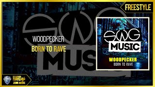 Woodpecker - Born To Rave (Original)