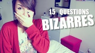 15 QUESTIONS BIZARRES !