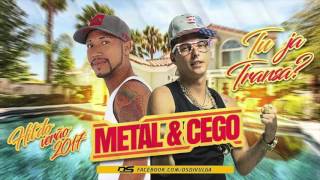 MC METAL E MC CEGO ABUSADO - TU JÁ TRANSA - MÚSICA NOVA