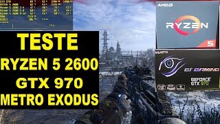 METRO EXODUS: RYZEN 5 2600 + GTX970 - ULTRA - ALTO - MÉDIO - BAIXO