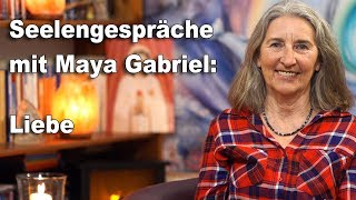Seelengespräche | Liebe, Frieden | Teil 8 | Maya Gabriel