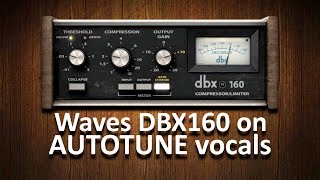Waves DBX160 is perfect for AUTOTUNED vocals!!!